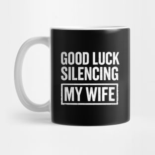 Good-Luck-Silencing-My-Wife Mug